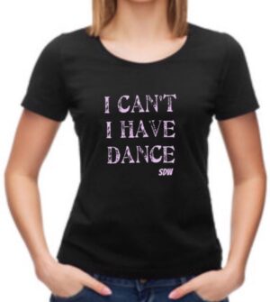 I Cant I Have Dance Dance T-shirt I Cant I Have Dance Dance T-shirt
