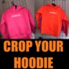 4F12A78D-8A5F-45DB-8E7A-84E1A46349F6 Crop your Hoodie